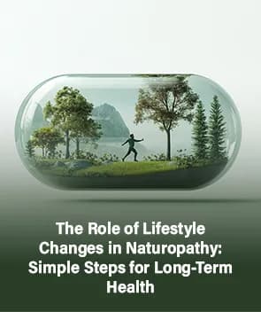 The Role of Lifestyle Changes in Naturopathy: Simple Steps for Long-Term Health